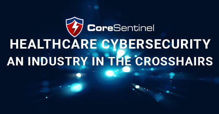 Healthcare Cybersecurity - An Industry In The Crosshairs