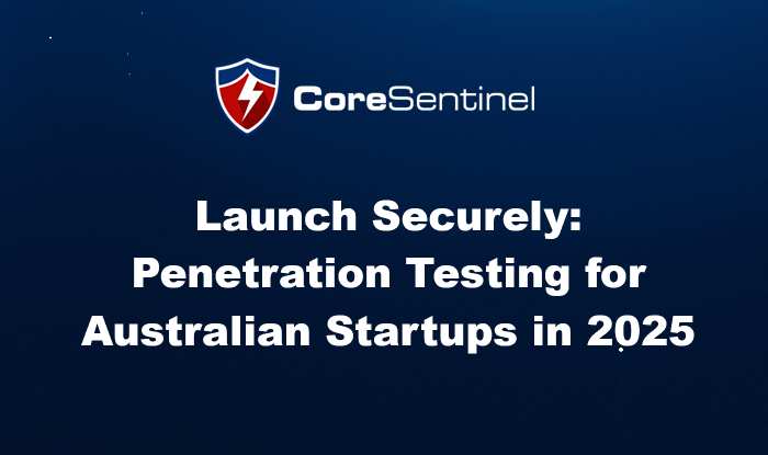 penetration testing for Australian startups: launch securely.